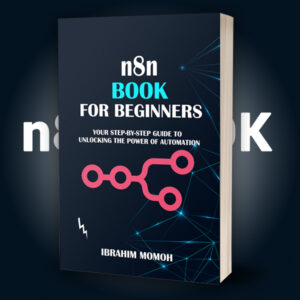 n8n Book for Beginners Your Step-By-Step Guide to Unlocking the Power of Automation.