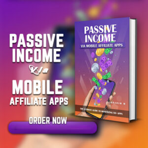 Passive Income via Mobile Affiliate Apps: The Ultimate Guide to Monetizing 50+ Apps