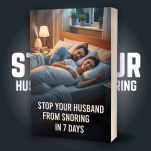 Stop Your Husband from Snoring in 7 Days Quick, Natural Solutions for Peaceful Nights and Restful Sleep